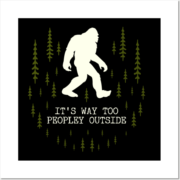 It's Too Peopley Outside Bigfoot Wall Art by Tesszero